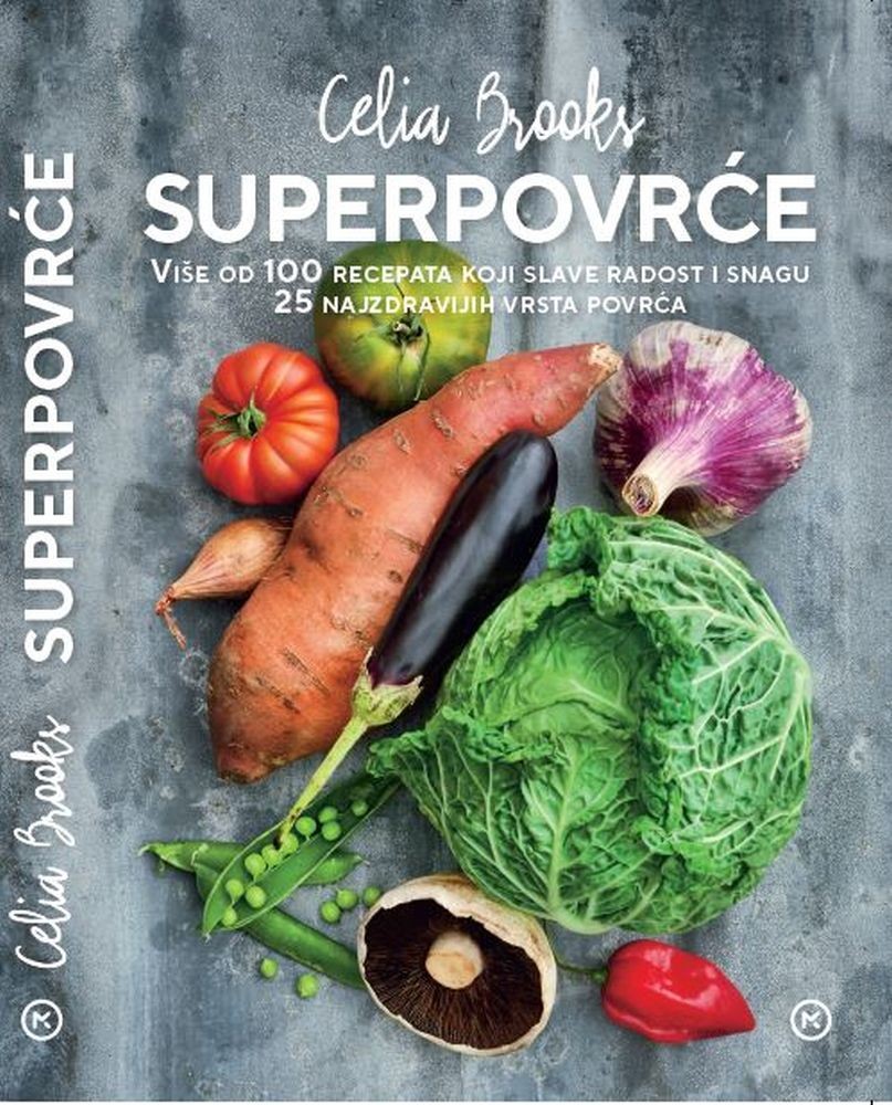 Celia Brooks: Superpovrće: više od 100 recepata koji slave radost i snagu: 25 najzdravijih vrsta povrća