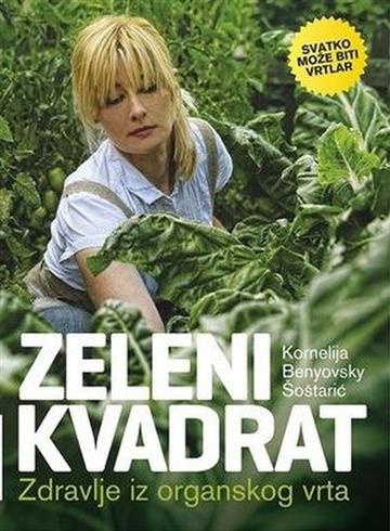 Kornelija Benyovsky Šoštarić: Zeleni kvadrat: zdravlje iz organskog vrta