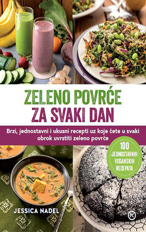 Jessica Nadel: Zeleno povrće za svaki dan: brzi, jednostavni i ukusni recepti uz koje ćete u svaki obrok uvrstiti zeleno povrće 